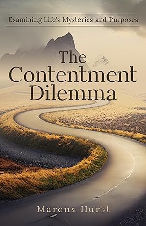 Cover for The Contentment Dilemma: Examining Lifeï¿½s Mysteries and Purposes